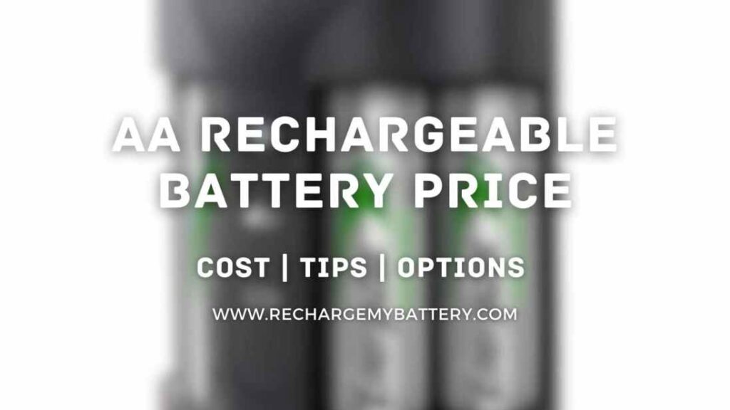 AA Rechargeable Batteries Price, tips, cost, options to choose from and a rechargeable battery picture in the background