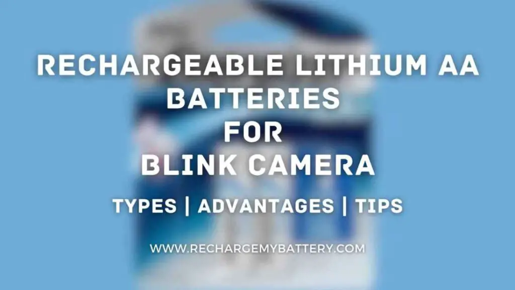 Rechargeable Lithium AA Batteries for Blink Camera types, tips, advantages and a rechargeable aa battery image