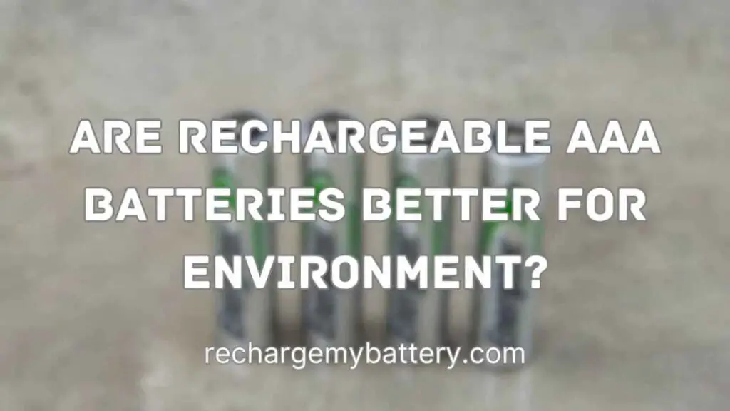 Are Rechargeable AAA Batteries Better For Environment and a Rechargeable Batteries Better image