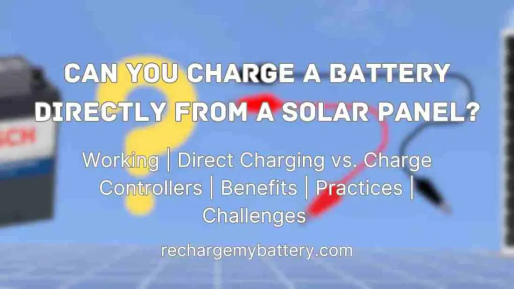 Can You Charge a Battery Directly from a Solar Panel? Direct charging vs. charge controllers, benefits, challenges, working, practices and a battery and solar image