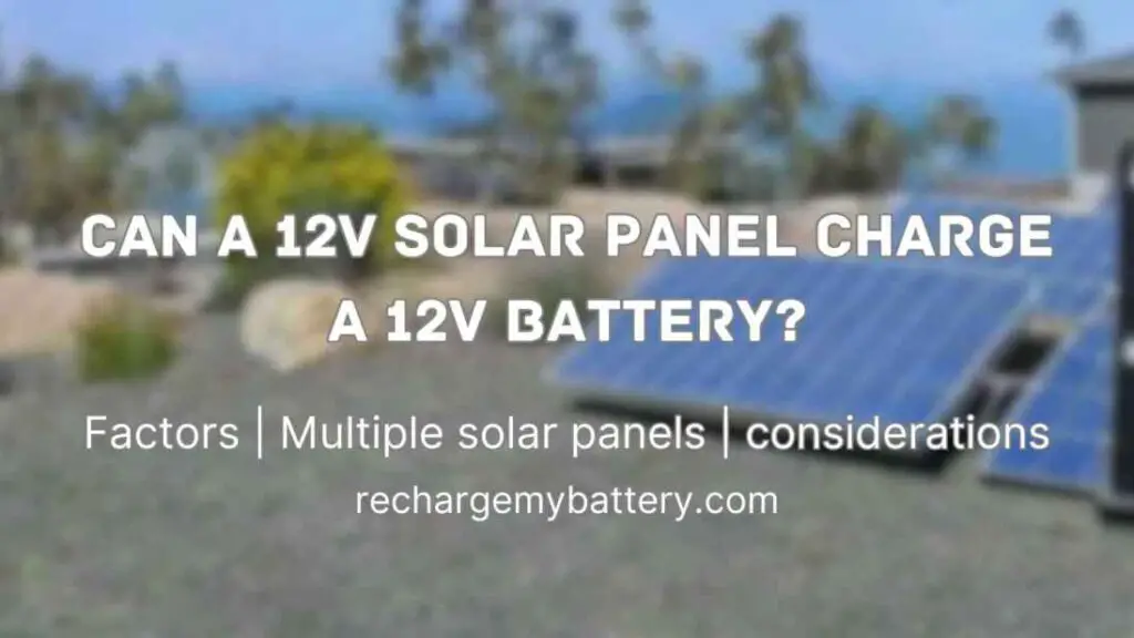 Can a 12V Solar Panel Charge a 12V Battery? factors, multiple solar panels and other considerations and also a solar panel image