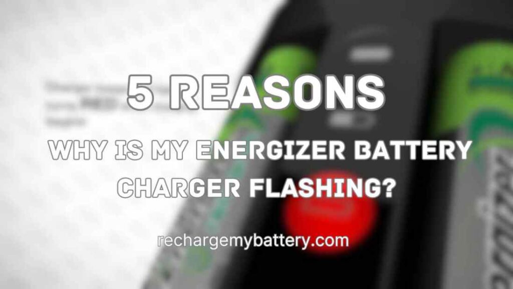 5 reasons behind Why is my Energizer Battery Charger Flashing and a energizer battery charger image