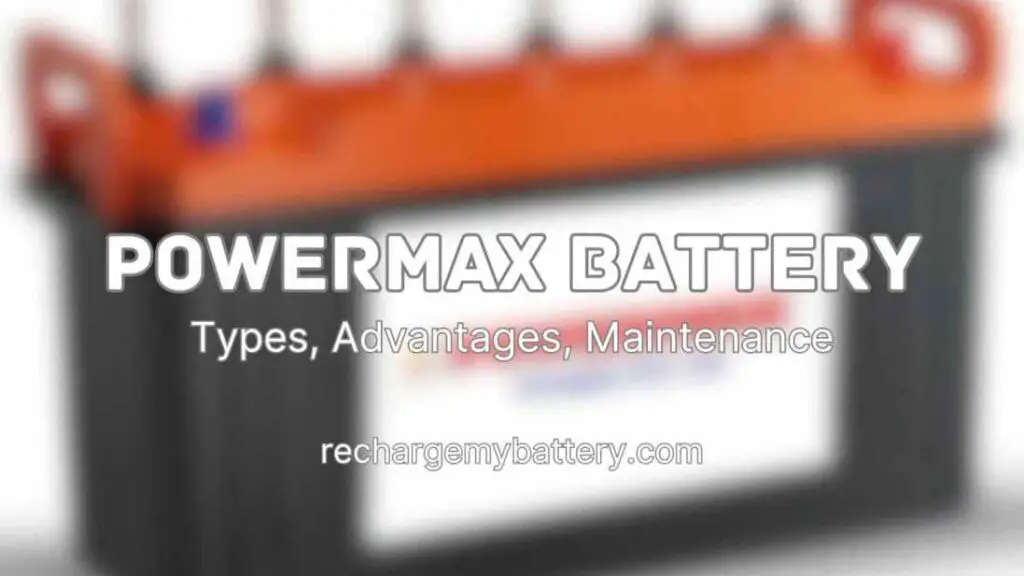 Powermax Battery, Advantages, Maintenance, types and an image of powermax battery